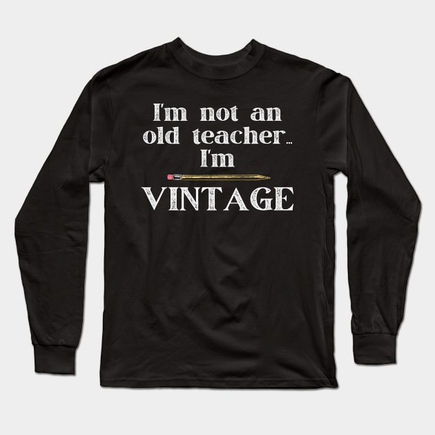 I'm Not an Old Teacher I'm Vintage Long Sleeve T-Shirt by MalibuSun